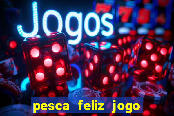 pesca feliz jogo cassino download